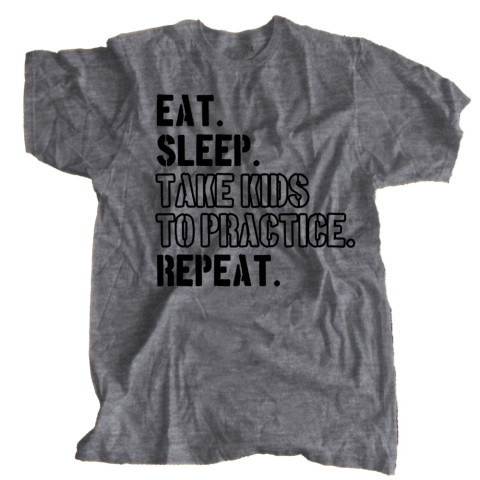 Eat. Sleep. Take Kids to Practice. Repeat
